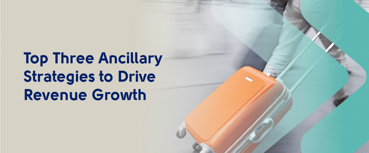 Top three ancillary Strategies to drive revenue growth